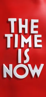 Motivational quote in white text reads: 'The time is now' on a red background.