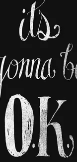 "It's gonna be OK" motivational black and white wallpaper with elegant script.