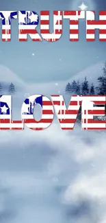 Patriotic wallpaper with Truth and Love on a snowy winter landscape.