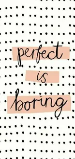 Chic wallpaper with 'Perfect is Boring' text on polka dots.