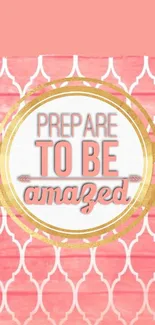 Pink wallpaper with motivational quote 'Prepare to be amazed' in elegant design.