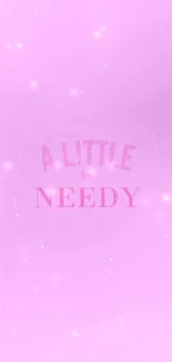 Minimalist pink wallpaper with 'A Little Bit Needy' quote.