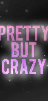 Pretty But Crazy text mobile wallpaper with pink and purple gradient on black background.