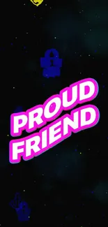 Neon 'Proud Friend' text on a black background.