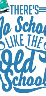 Blue retro typography wallpaper with 'There's No School Like the Old School.'