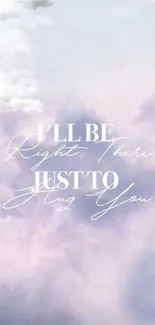 Romantic pastel cloud wallpaper with text 'I'll be right there just to hug you'.