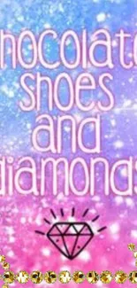 Vibrant wallpaper with quote 'Chocolate, Shoes, and Diamonds' on sparkling background.