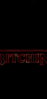 Dark wallpaper with red retro text 'Bitchin'' in Stranger Things style.