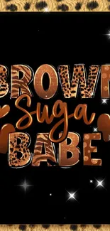 Brown Suga Babe wallpaper with leopard print letters and black background.