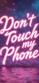 Neon 'Don't Touch my Phone' wallpaper with vibrant glow.