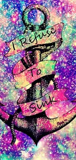 Colorful galaxy anchor wallpaper with 'I Refuse To Sink' quote.