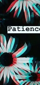 Psychedelic flower wallpaper with 'Patience' text.