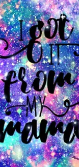 Galaxy wallpaper with 'I got it from my mama' text.