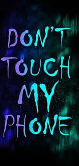 Neon text on black wallpaper saying 'Don't Touch My Phone' in vivid colors.