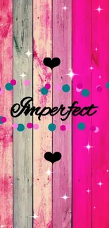 Colorful pink wood wallpaper with 'Imperfect' text and heart accents.