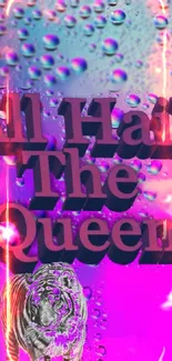 Colorful wallpaper with 'All Hail The Queen' text and tiger image.