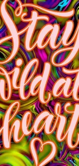 Vibrant neon wallpaper with 'Stay Wild at Heart' typography.