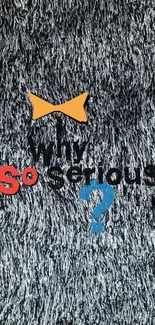 Dark textured wallpaper with 'Why So Serious' text in colorful design.